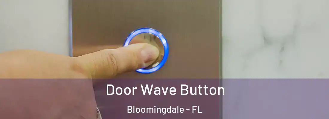  Door Wave Button Bloomingdale - FL