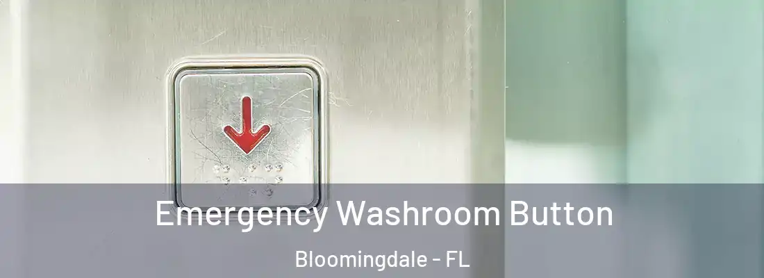  Emergency Washroom Button Bloomingdale - FL