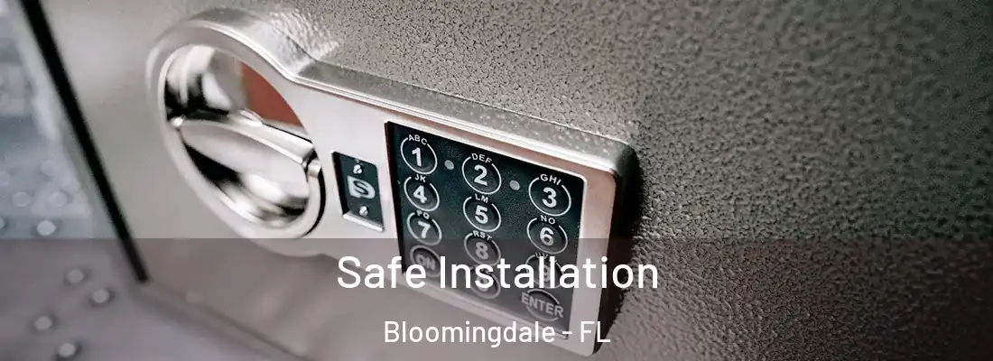  Safe Installation Bloomingdale - FL
